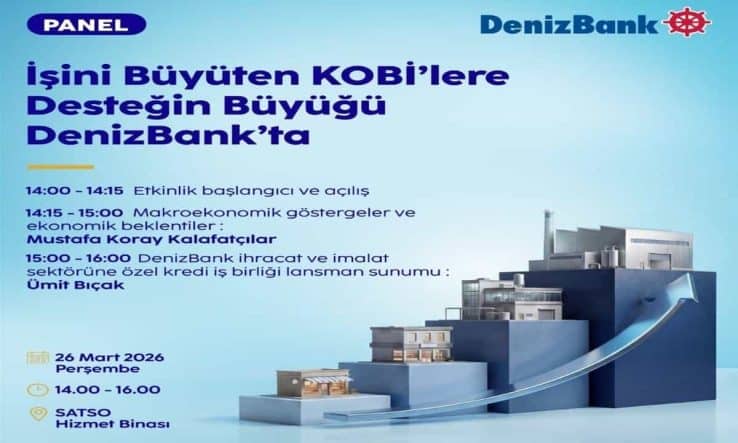 SATSO ve Denizbank’tan KOBİ’lere Ekonomik Beklentiler ve Finansal Destek Paneli